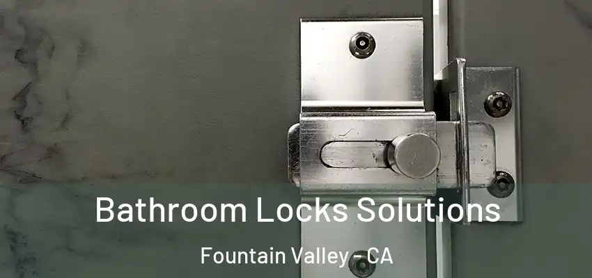  Bathroom Locks Solutions Fountain Valley - CA