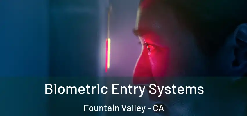  Biometric Entry Systems Fountain Valley - CA