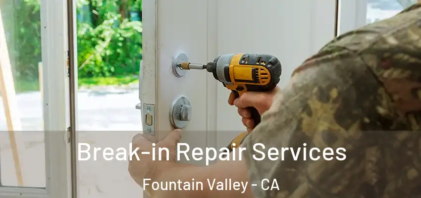  Break-in Repair Services Fountain Valley - CA