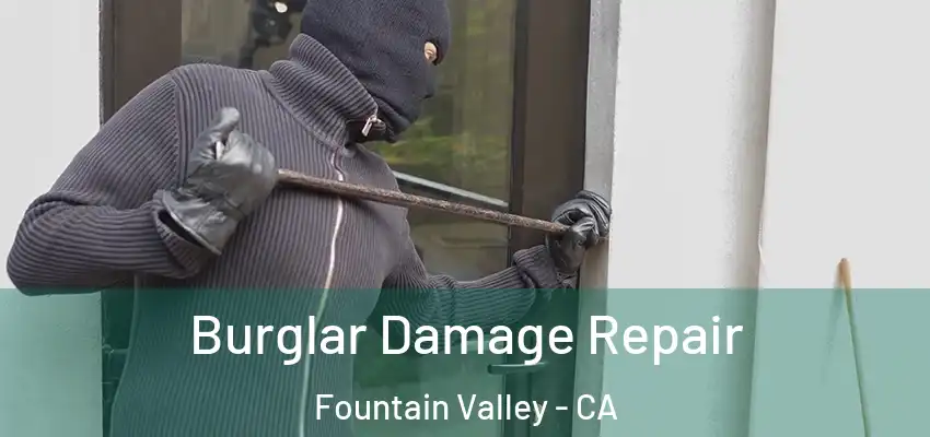  Burglar Damage Repair Fountain Valley - CA