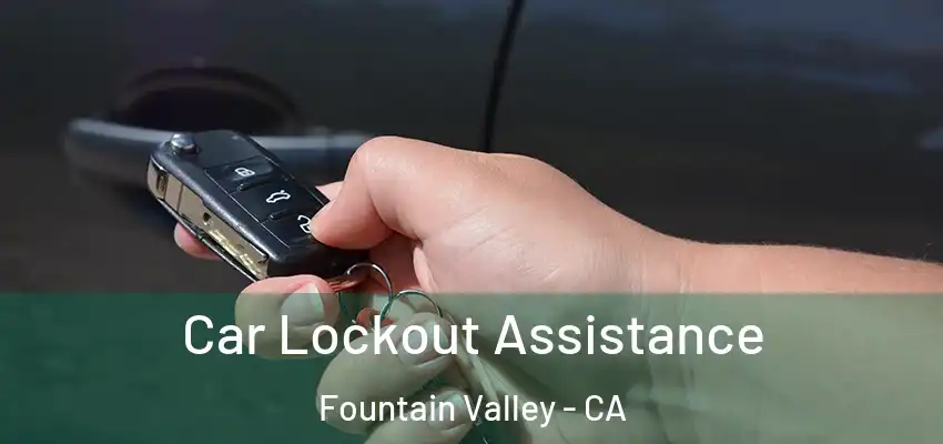  Car Lockout Assistance Fountain Valley - CA