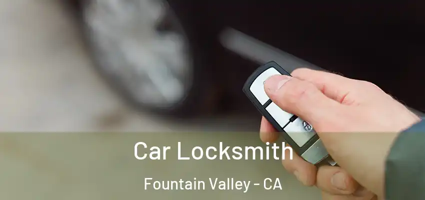  Car Locksmith Fountain Valley - CA