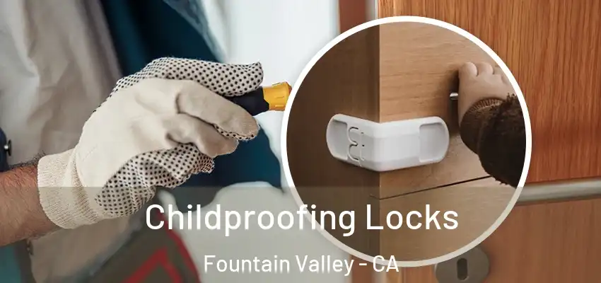  Childproofing Locks Fountain Valley - CA
