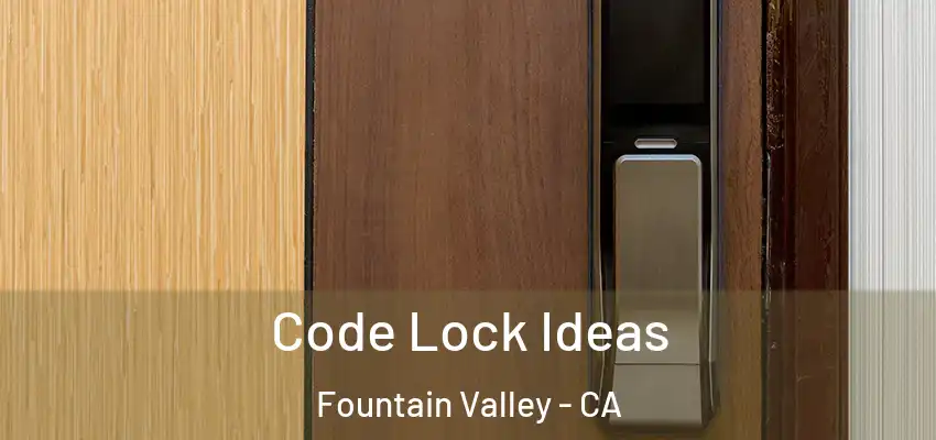  Code Lock Ideas Fountain Valley - CA