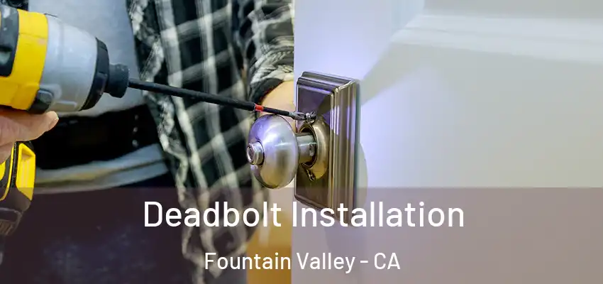  Deadbolt Installation Fountain Valley - CA