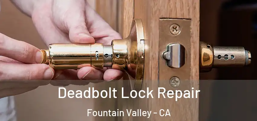  Deadbolt Lock Repair Fountain Valley - CA