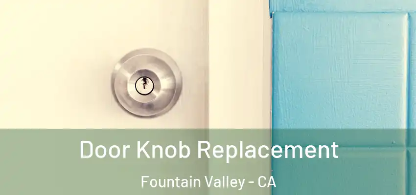  Door Knob Replacement Fountain Valley - CA