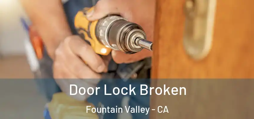  Door Lock Broken Fountain Valley - CA