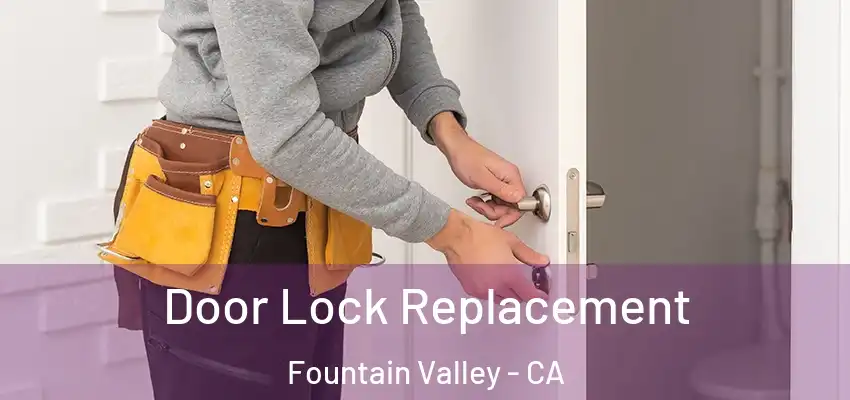  Door Lock Replacement Fountain Valley - CA