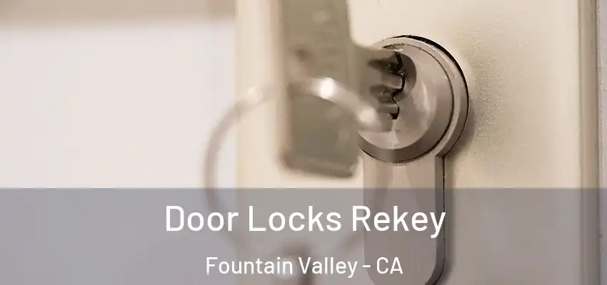  Door Locks Rekey Fountain Valley - CA