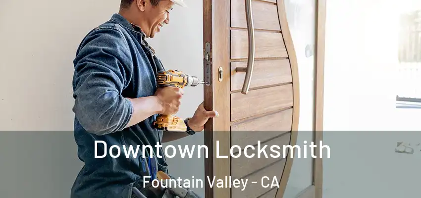  Downtown Locksmith Fountain Valley - CA