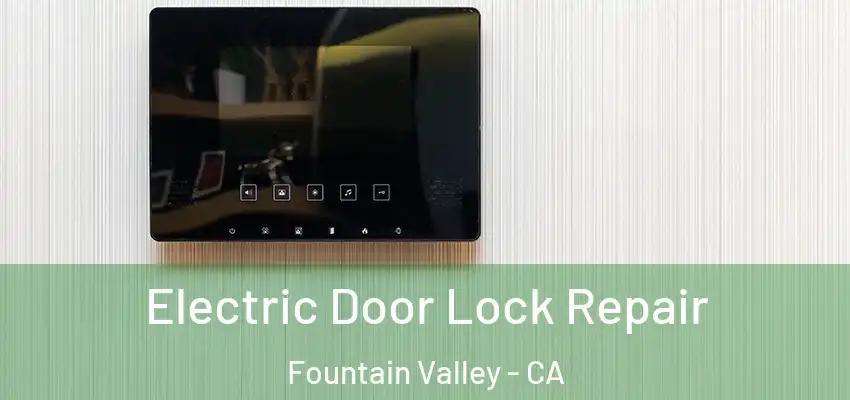  Electric Door Lock Repair Fountain Valley - CA