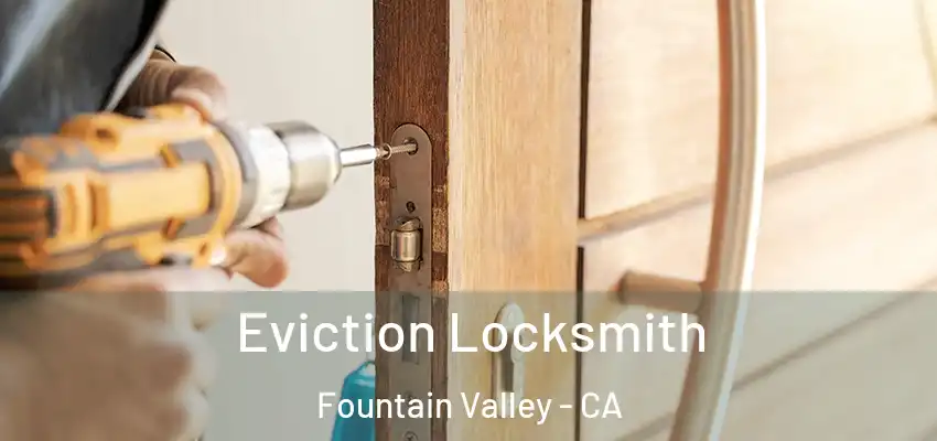  Eviction Locksmith Fountain Valley - CA