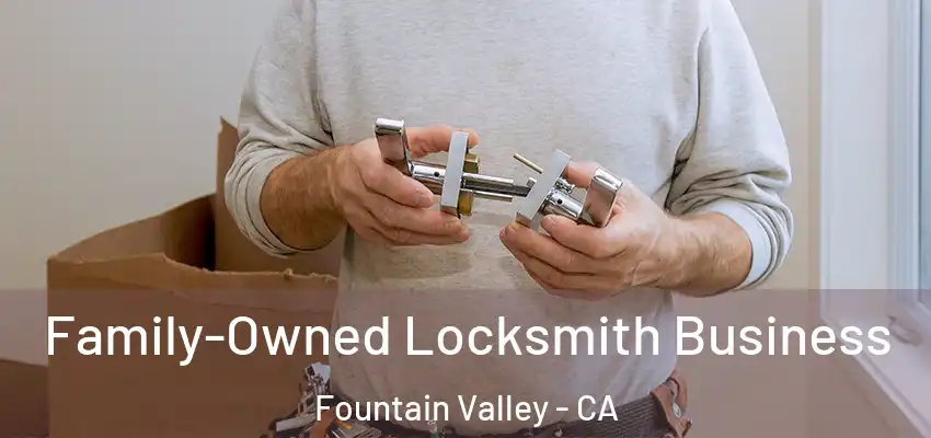  Family-Owned Locksmith Business Fountain Valley - CA
