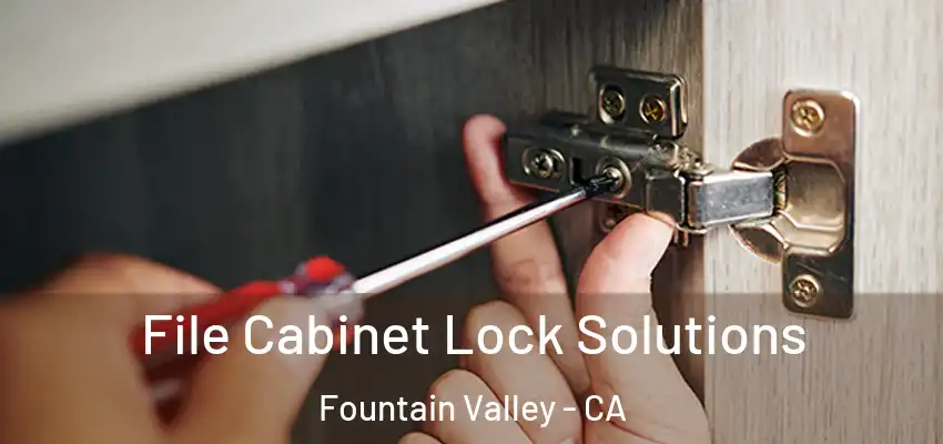  File Cabinet Lock Solutions Fountain Valley - CA