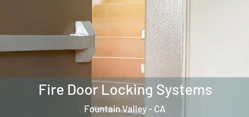  Fire Door Locking Systems Fountain Valley - CA