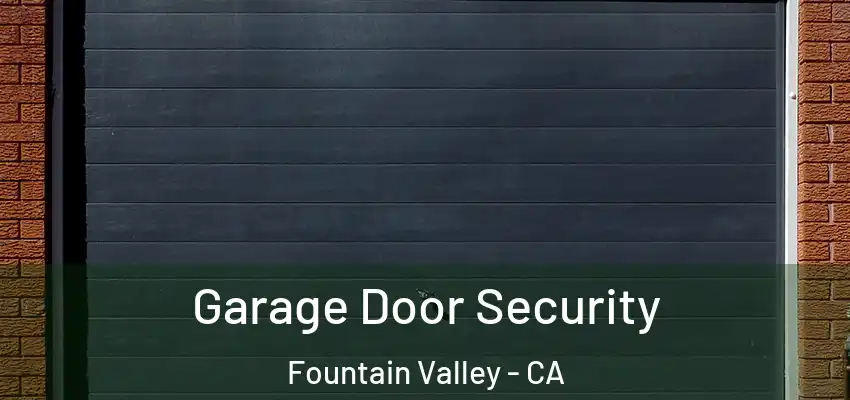  Garage Door Security Fountain Valley - CA