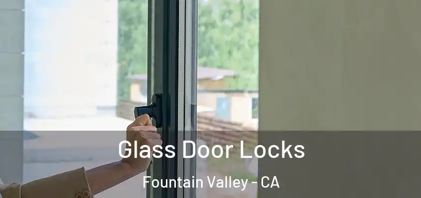  Glass Door Locks Fountain Valley - CA