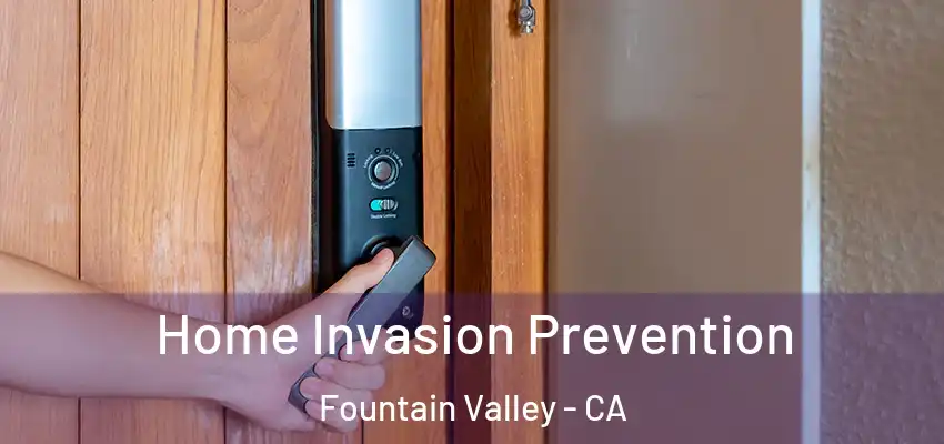  Home Invasion Prevention Fountain Valley - CA