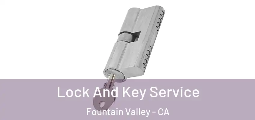  Lock And Key Service Fountain Valley - CA