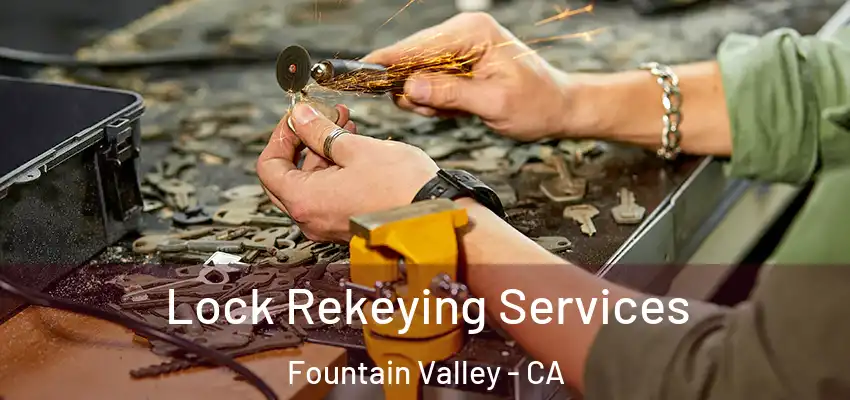  Lock Rekeying Services Fountain Valley - CA