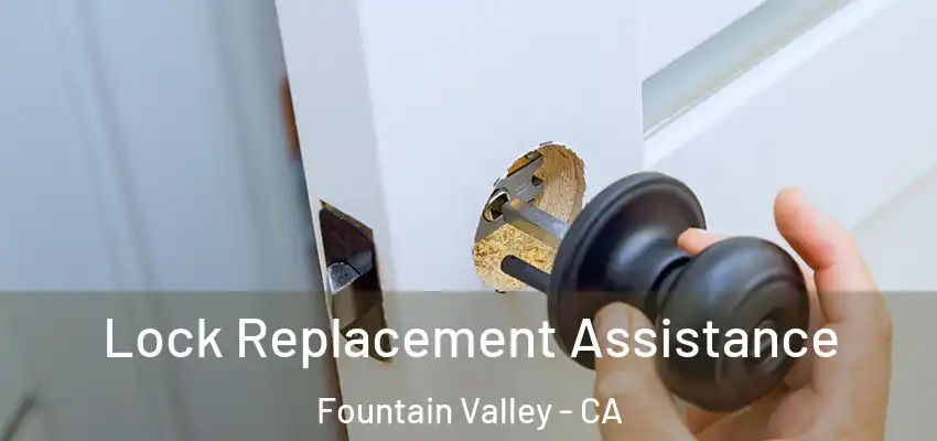  Lock Replacement Assistance Fountain Valley - CA