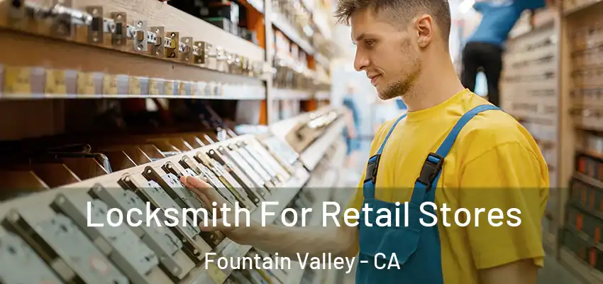  Locksmith For Retail Stores Fountain Valley - CA