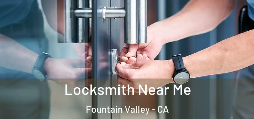  Locksmith Near Me Fountain Valley - CA