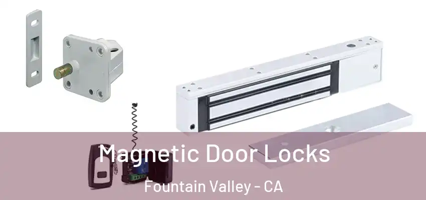  Magnetic Door Locks Fountain Valley - CA