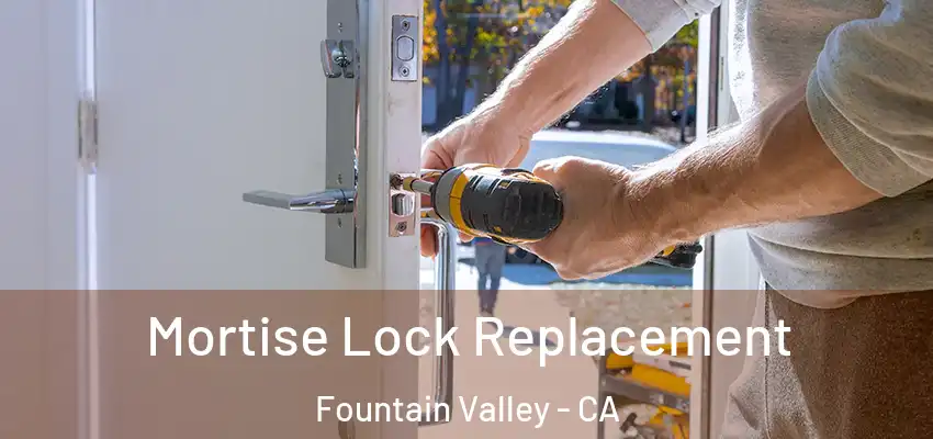  Mortise Lock Replacement Fountain Valley - CA