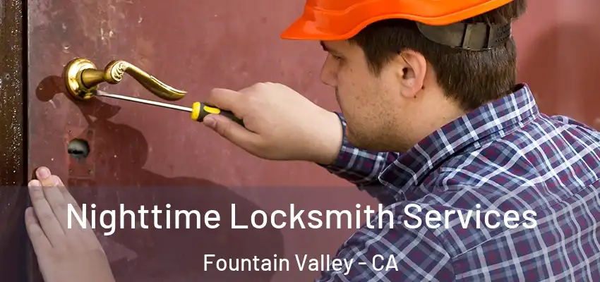  Nighttime Locksmith Services Fountain Valley - CA