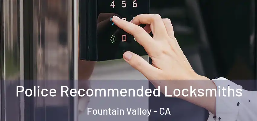  Police Recommended Locksmiths Fountain Valley - CA