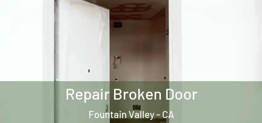  Repair Broken Door Fountain Valley - CA