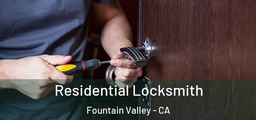  Residential Locksmith Fountain Valley - CA