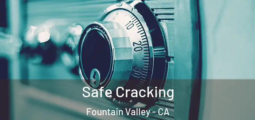  Safe Cracking Fountain Valley - CA