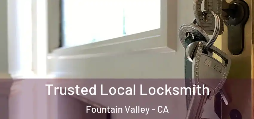  Trusted Local Locksmith Fountain Valley - CA