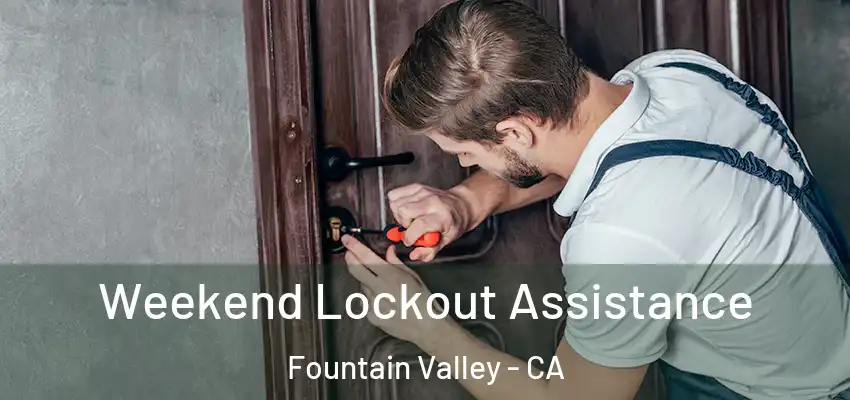  Weekend Lockout Assistance Fountain Valley - CA