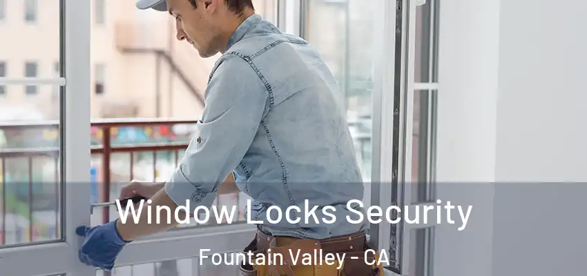  Window Locks Security Fountain Valley - CA